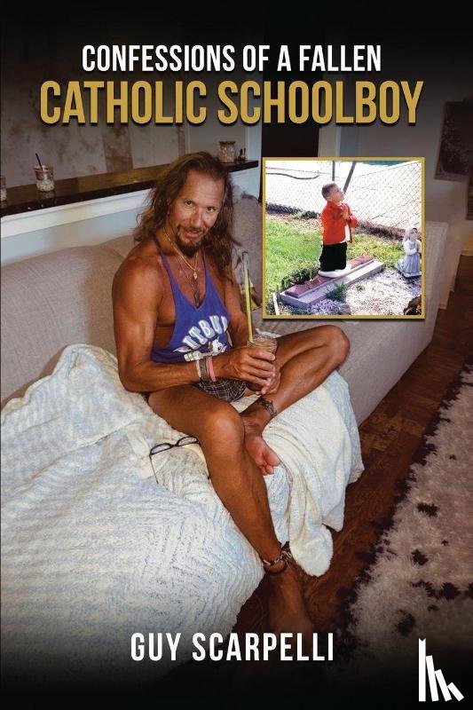 Scarpelli, Guy - Confessions of A Fallen Catholic Schoolboy