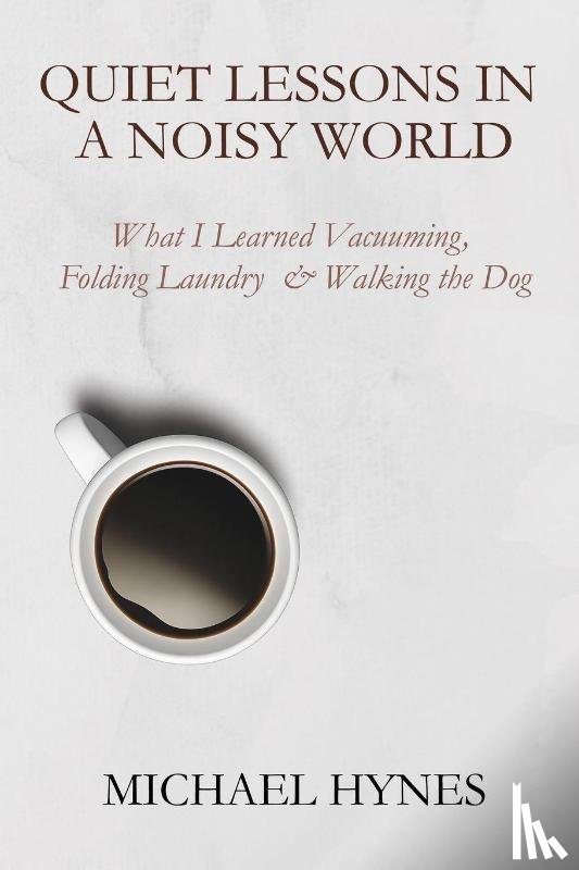 Hynes, Michael - Quiet Lessons in a Noisy World