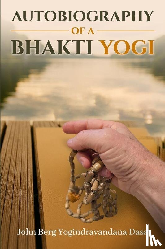 Yogindravandana Dasa, John Berg - AUTOBIOGRAPHY OF A BHAKTI YOGI