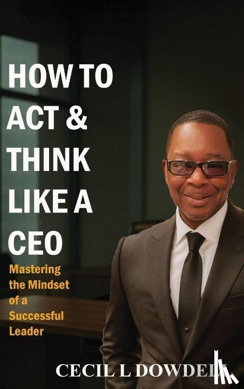 L Dowdell, Cecil - How To Act & Think Like A CEO