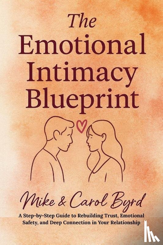 Byrd, Carolyn, Byrd, Michael - The Emotional Intimacy Blueprint
