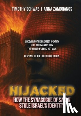 Schwab, Timothy Jay - Hijacked: How the Synagogue of Satan Stole Israel's Identity