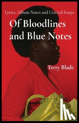 Blade, Terry - Of Bloodlines and Blue Notes: Lyrics, Album Notes and Critical Essays