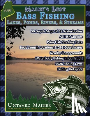 Quintal-Snowman, Angela - Maine's Best Bass Fishing Lakes, Ponds, Rivers & Streams- 2026 Edition