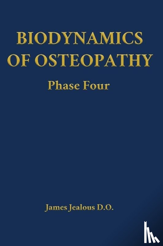 Jealous D O, James - Biodynamics of Osteopathy Phase Four