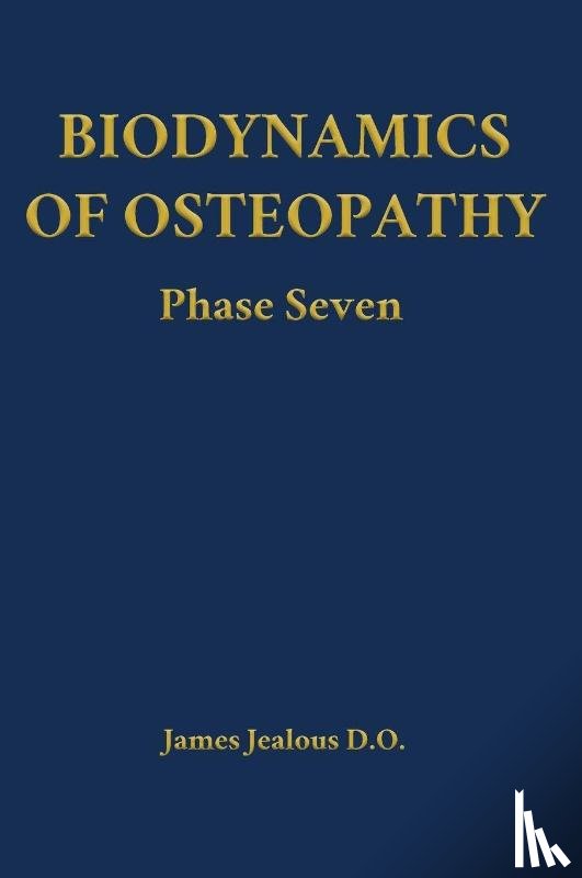 Jealous D O, James - Biodynamics of Osteopathy Phase Seven