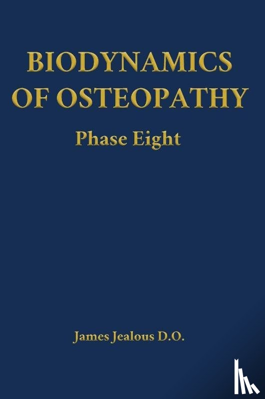 Jealous D. O., James - Biodynamics of Osteopathy Phase Eight