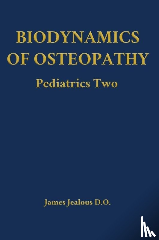 Jealous D. O., James - Biodynamics of Osteopathy Pediatrics Two