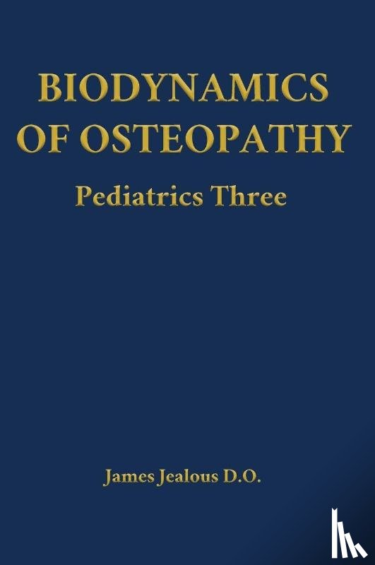 Jealous D. O., James - Biodynamics of Osteopathy Pediatrics Three