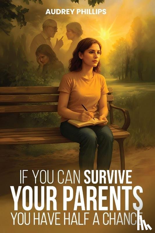 Phillips, Audrey - If You Can Survive Your Parents, You Have Half A Chance
