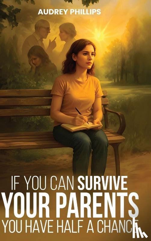 Phillips, Audrey - If You Can Survive Your Parents, You Have Half A Chance