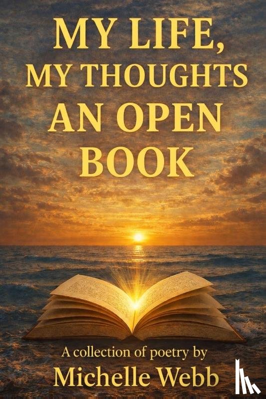 Webb, Michelle - My Life, My Thoughts, An Open Book