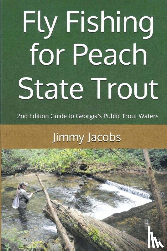 Jacobs, Jimmy - Fly Fishing for Peach State Trout