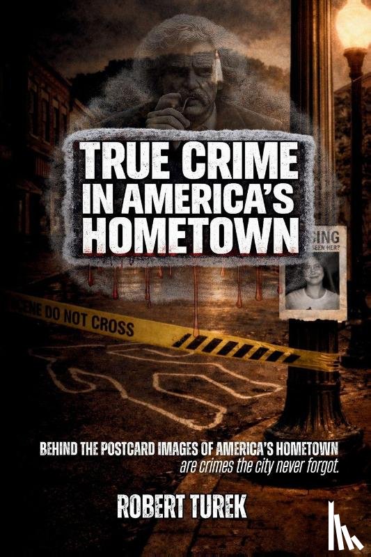 Turek, Robert - True Crime in America's Hometown