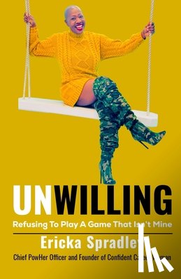 Spradley, Ericka - Unwilling: Refusing To Play A Game That Isn't Mine