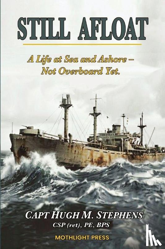 Stephens, Hugh M - Still Afloat-A Life at Sea and Ashore--Not Overboard Yet