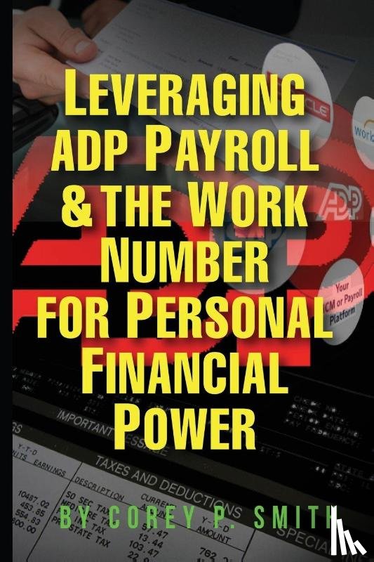 Smith, Corey P - Leveraging ADP Payroll & The Work Number For Personal Financial Power