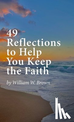 Brown, William W. - 49 Reflections to Help You Keep the Faith (hardback version)