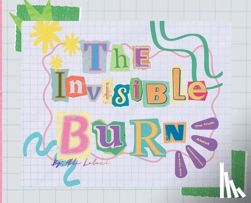 Loloci, Alli - The Invisible Burn: The Truth About Endometriosis for Every Body