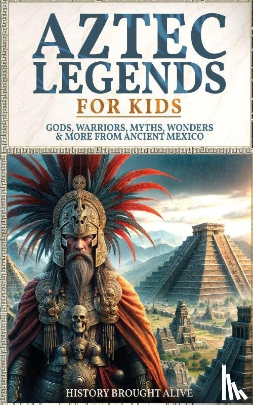 Alive, History Brought - Aztec Legends For Kids