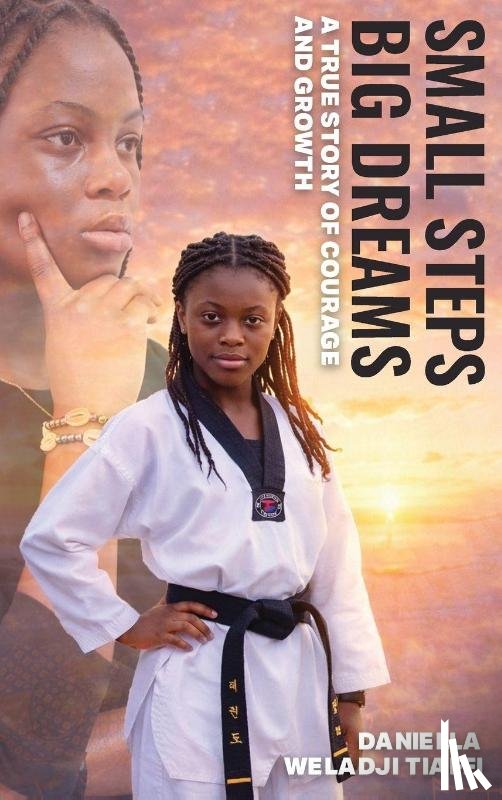 Weladji, Daniella TIAFFI - Small Steps Big Dreams A True Story of Courage and Growth