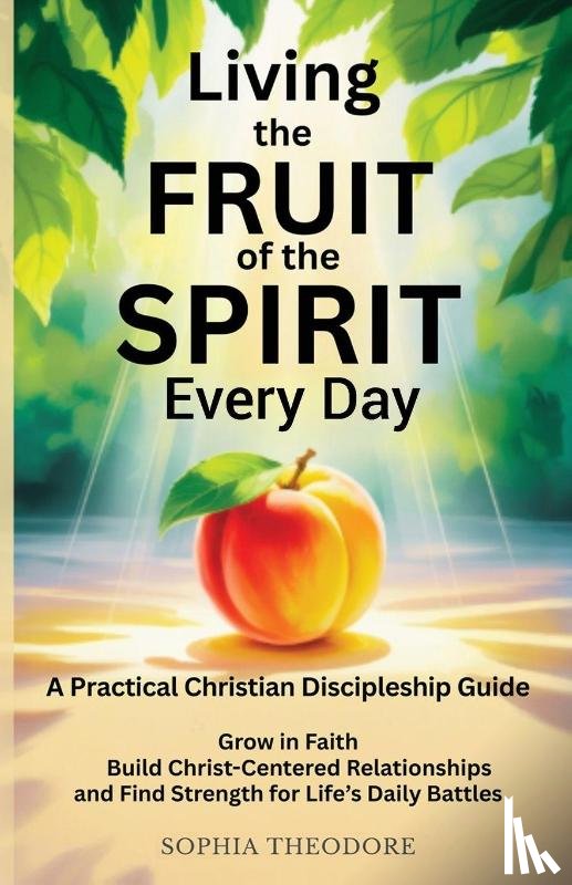 Theodore, Sophia - Living the Fruit of the Spirit Every Day