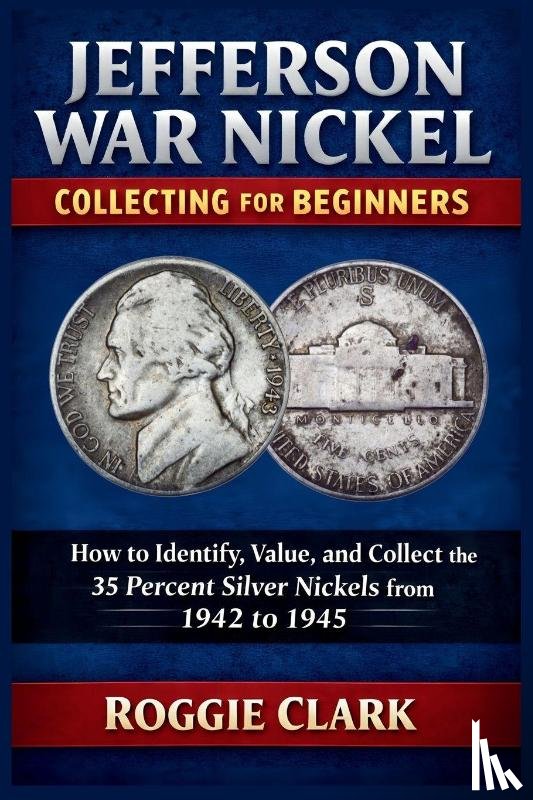 Clark, Roggie, Clark, Raj - Jefferson War Nickel Collecting for Beginners
