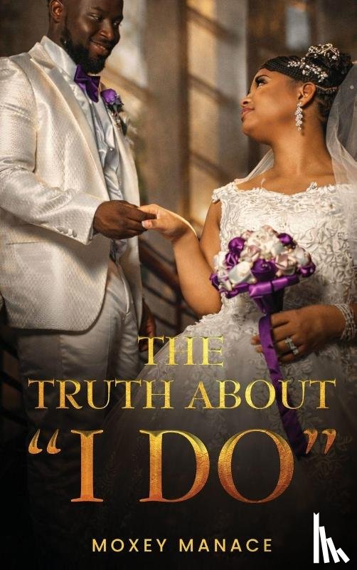 Manace, Moxey - THE TRUTH ABOUT "I DO"