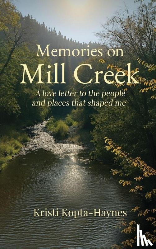 Haynes, Kristi Kopta - Memories on Mill Creek