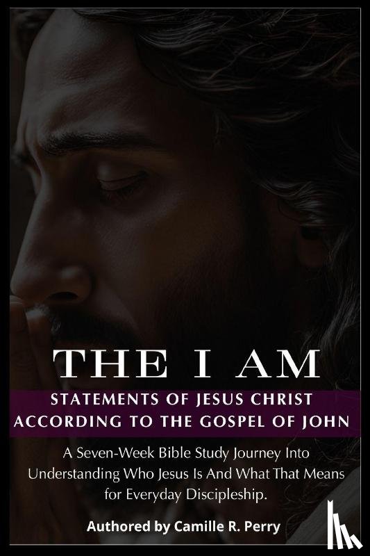 Perry, Camille R. - The I Am Statements of Jesus Christ According to the Gospel of John