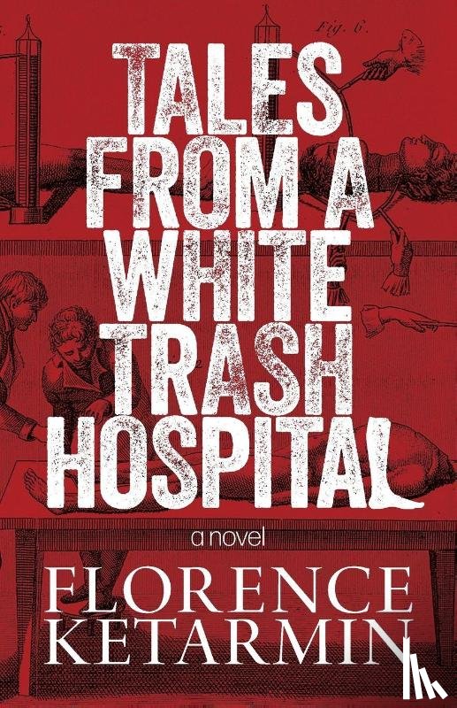 Ketarmin, Florence - Tales from a White Trash Hospital