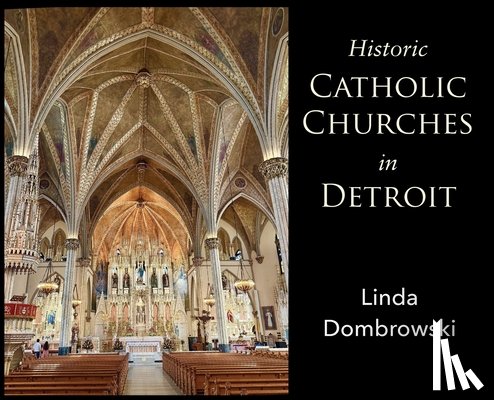 Dombrowski, Linda - Historic Catholic Churches in Detroit