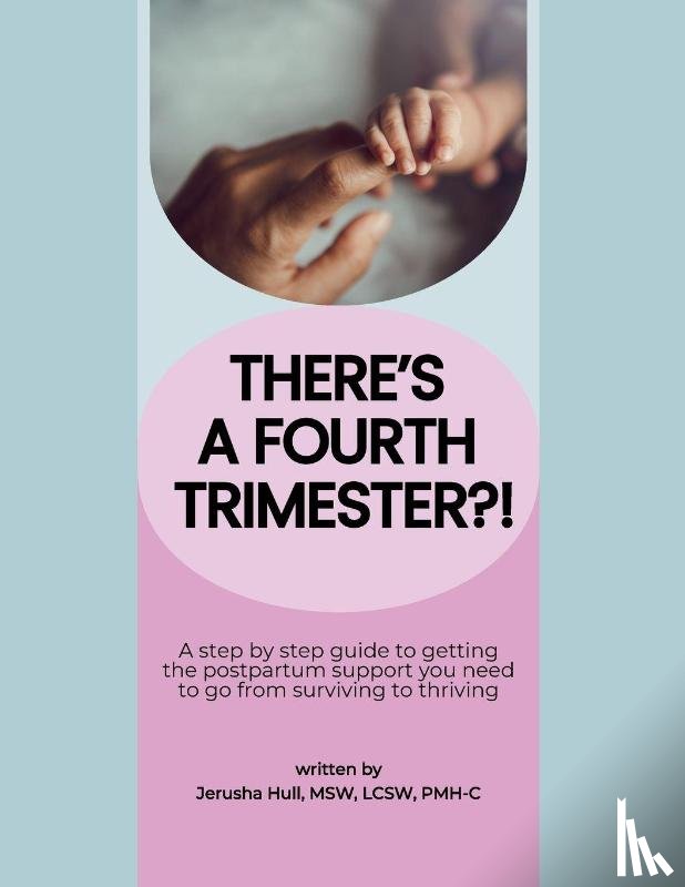 Hull, Jerusha - There's a Fourth Trimester?!