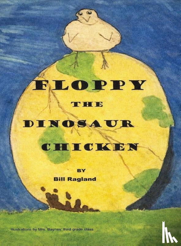 Ragland, Bill - Floppy The Dinosaur Chicken