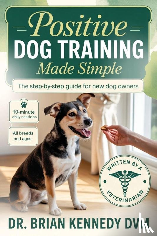 Kennedy DVM, Brian - Positive Dog Training Made Simple