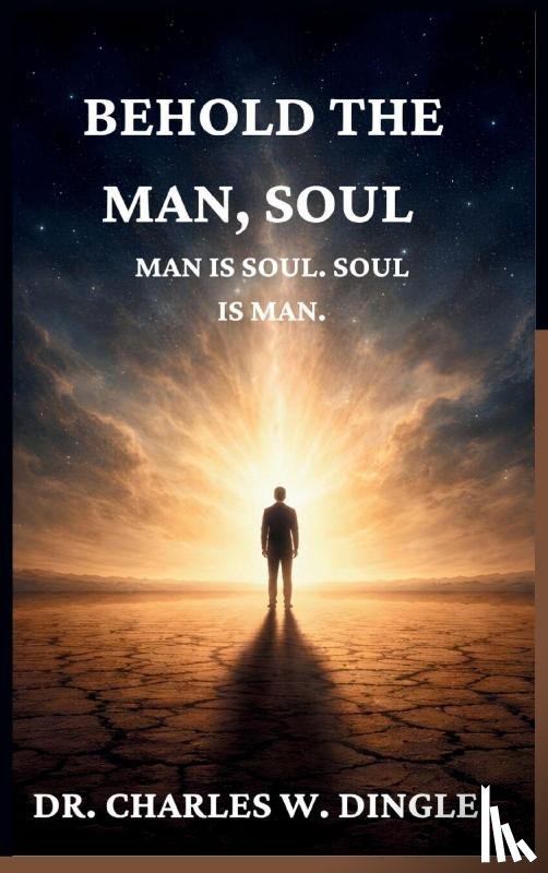 Dingle, Charles W - Man Is Soul; Soul Is Man