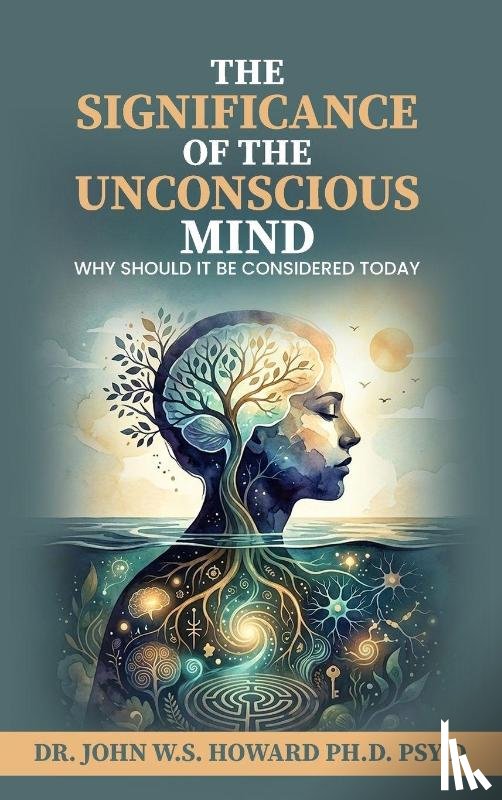 W. S. Howard Psy. D, John - The Significance of the Unconscious Mind