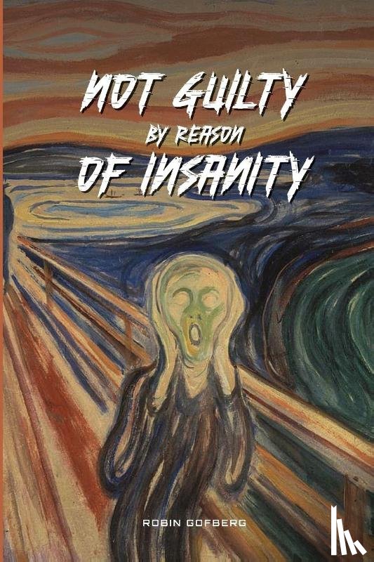 Gofberg, Robin - Not Guilty by reason of Insanity