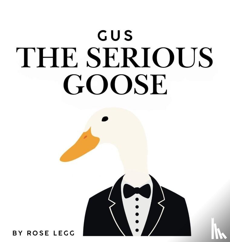 Legg, Rose - Gus the Serious Goose