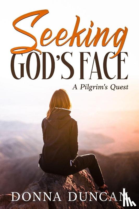 Duncan, Donna - Seeking God's Face- A Pilgrim's Quest