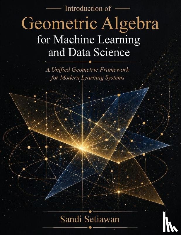Setiawan, Sandi - Introduction of Geometric Algebra for Machine Learning and Data Science
