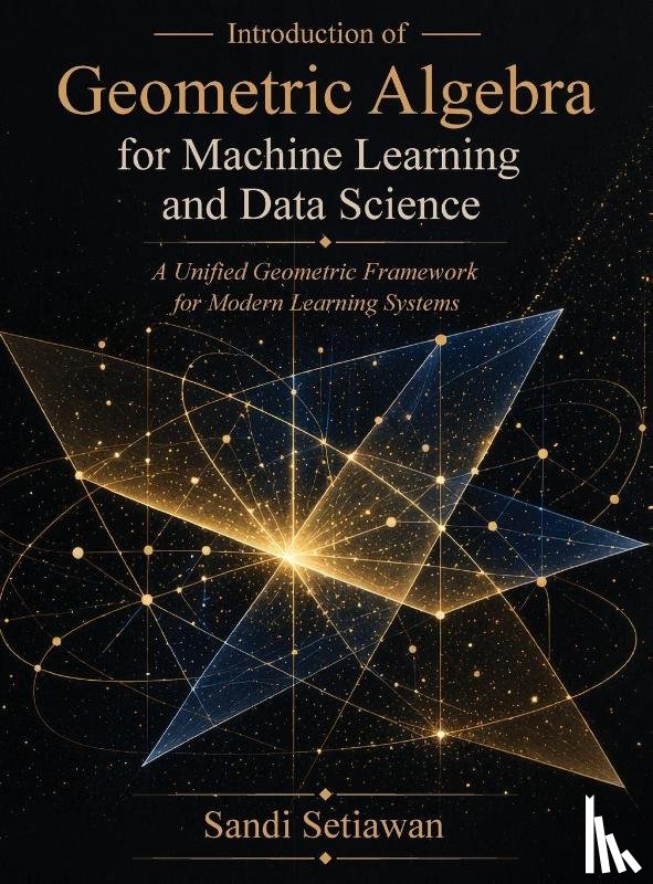 Setiawan, Sandi - Introduction of Geometric Algebra for Machine Learning and Data Science
