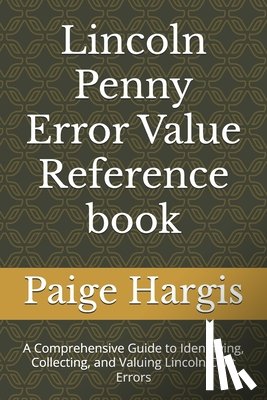 Hargis, Paige - Lincoln Penny Error Value Reference book: A Comprehensive Guide to Identifying, Collecting, and Valuing Lincoln Cent Errors