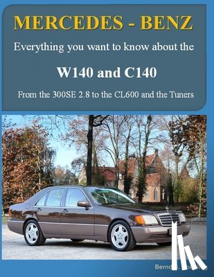 S. Koehling, Bernd - MERCEDES-BENZ W140 and C140: From the 300SE 2.8 to the CL600 and the Tuners
