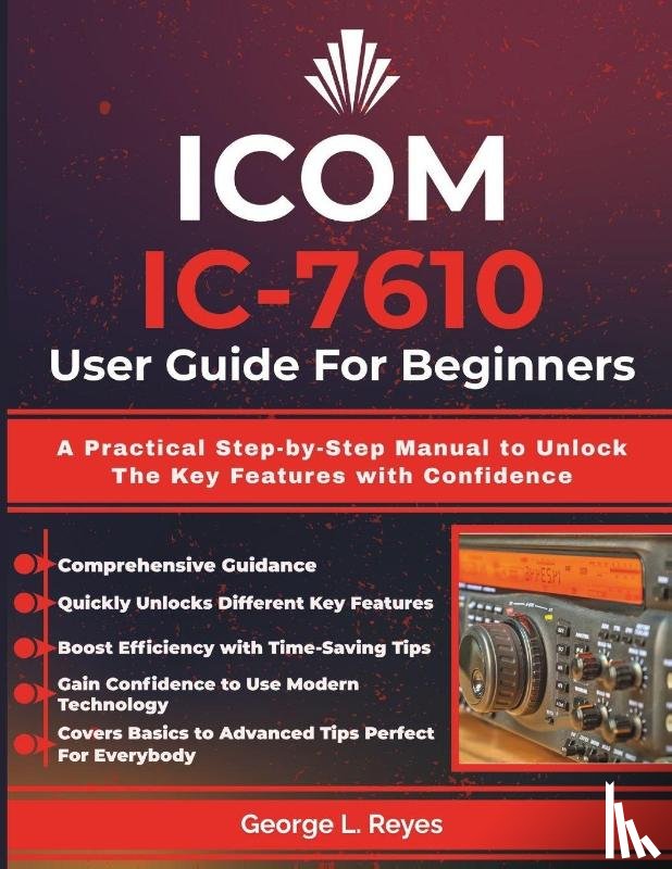 Reyes, George L. - Reyes, G: ICOM IC-7610 User Guide For Beginners