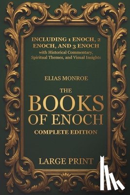 Monroe, Elias - The Books of Enoch - Complete Edition: LARGE PRINT (Illustrated) Including 1 Enoch, 2 Enoch, and 3 Enoch with Historical Commentary, Spiritual Themes,