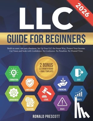 Prescott, Ronald - LLC Guide for Beginners: Build an Asset, Not Just a Business. Set Up Your LLC the Smart Way, Protect Your Income, Cut Taxes and Scale with Confidence.