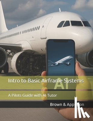 Appleton, Christina N. - Intro to Basic Airframe Systems: A Pilots Guide with AI Tutor