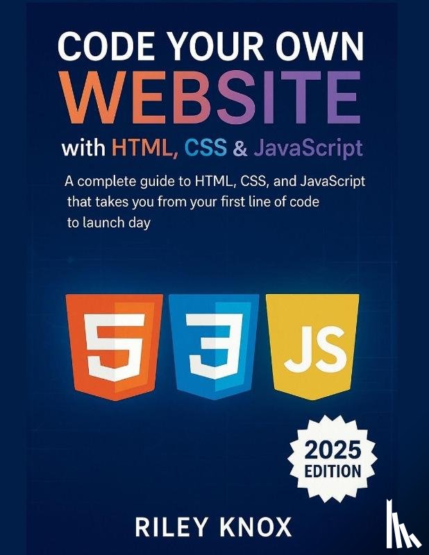 Knox, Riley - Knox, R: Code Your Own Website with HTML, CSS & JavaScript