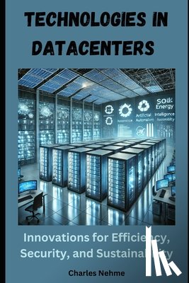 Nehme, Charles - Technologies in Data Centers: Innovations for Efficiency, Security, and Sustainability